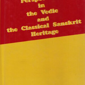 Perspectives in the Vedic and the Classical Sanskrit Heritage