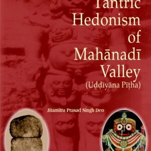 Tantric Hedonism of Mahanadi Valley (Uddiyana Pitha)