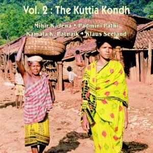 Forest Tribe of Orissa: Vol. 2: The Kuttia Kondh