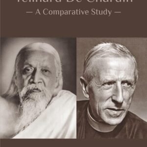 Sri Aurobindo and Teilhard De Chardin: A Comparative Study