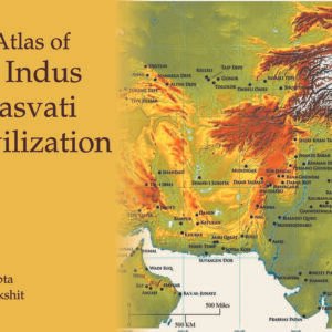 An Atlas of the Indus Sarasvati Civilization